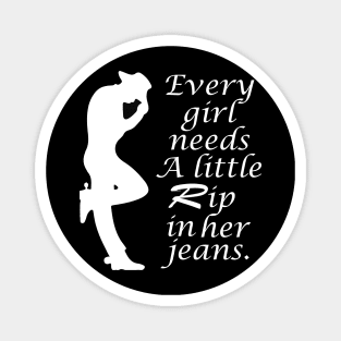 Every Girl Needs A Little Rip In Her Jeans Magnet